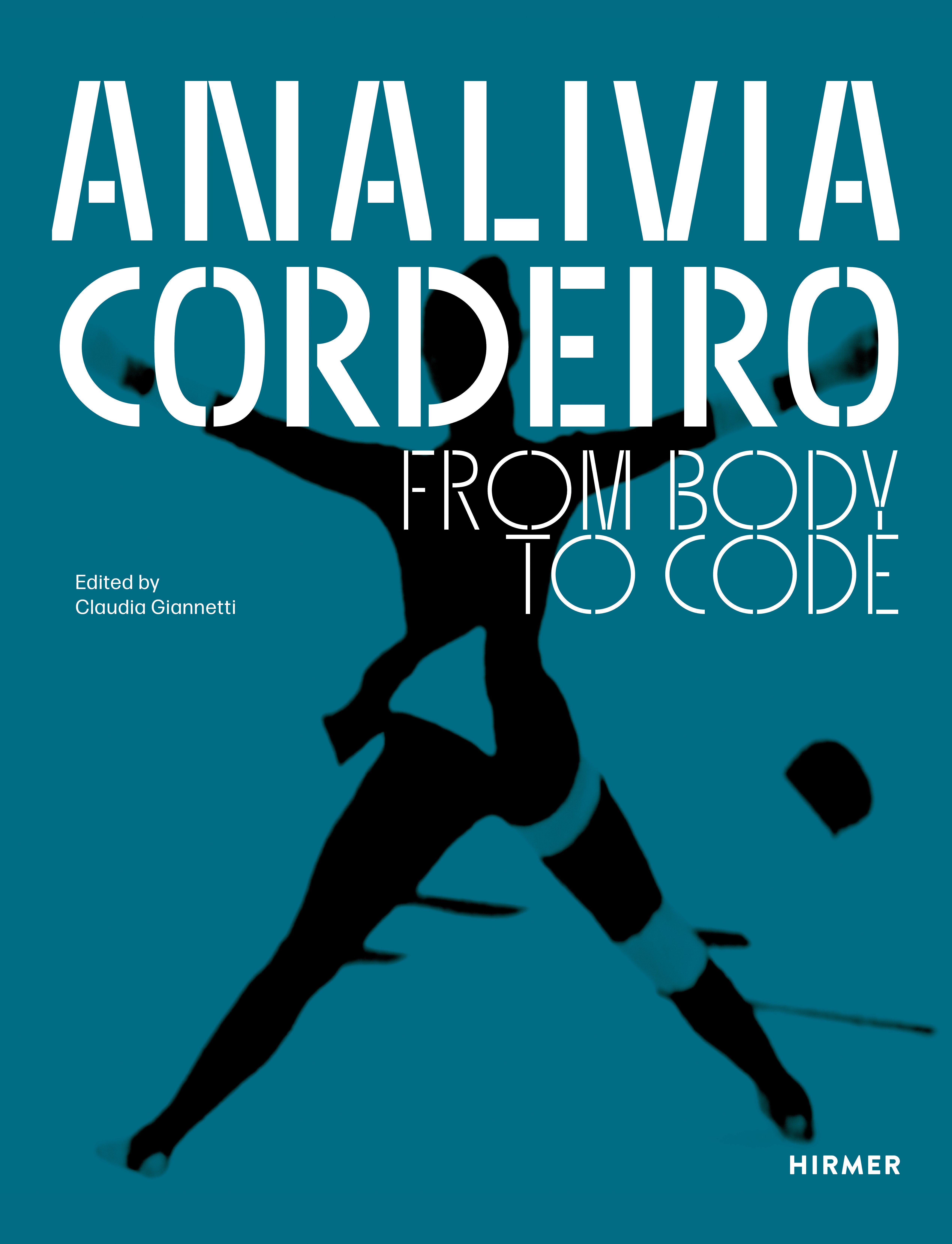 Analivia Cordeiro. From Body to Code Analivia Cordeiro. From Body to Code
